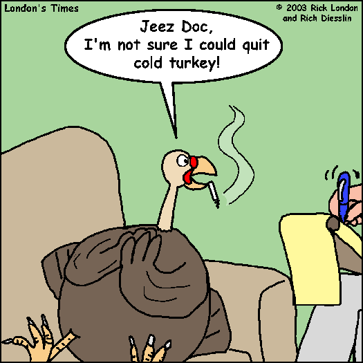 How To Quit Smoking Cold Turkey. Now that#39;s cold turkey!